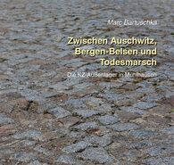 Dr. Marc Bartuschka: Zwischen Auschwitz, Bergen-Belsen und Todesmarsch. Die KZ-Außenlager in Mühlhausen